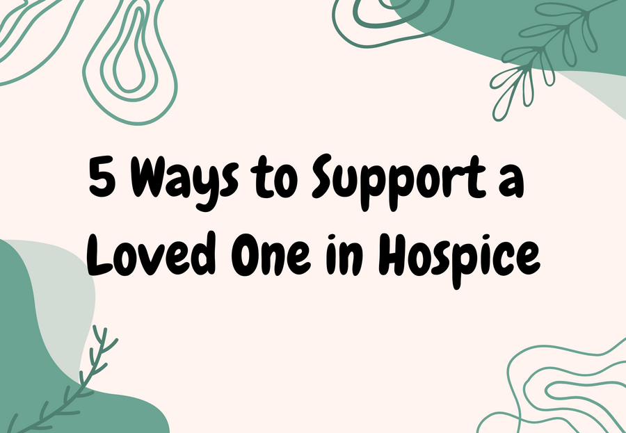 Five Ways to Support a Loved One Starting Hospice Care