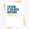 I'm Here If You Need Anything